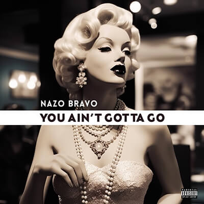 Nazo Bravo - You Ain't Gotta Go [single]